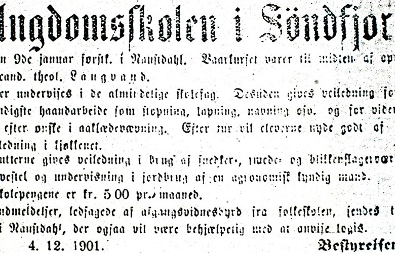 Late in the autumn of 1901, the school board of the newly established "Ungdomsskolen i Søndfjord" put announcements in a number of newspapers. They announced that the school was to start on 9 January 1902, that the theology candidate Langvand would be the headmaster, and information was given as to subjects and teaching. The tuition would be five kroner per month (Søndfjords Avis, 7 February 1902).